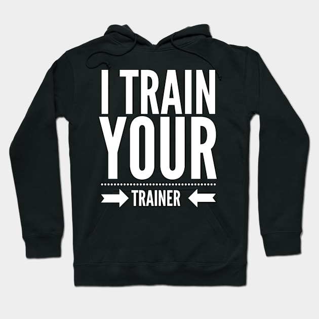 I Train your trainer t-shirt Hoodie by M-store